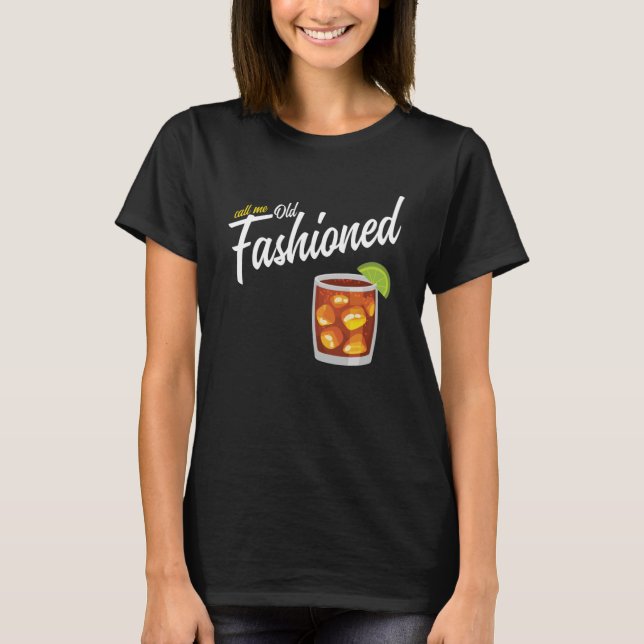 Call Me Old Fashioned   Whiskey T-Shirt (Front)