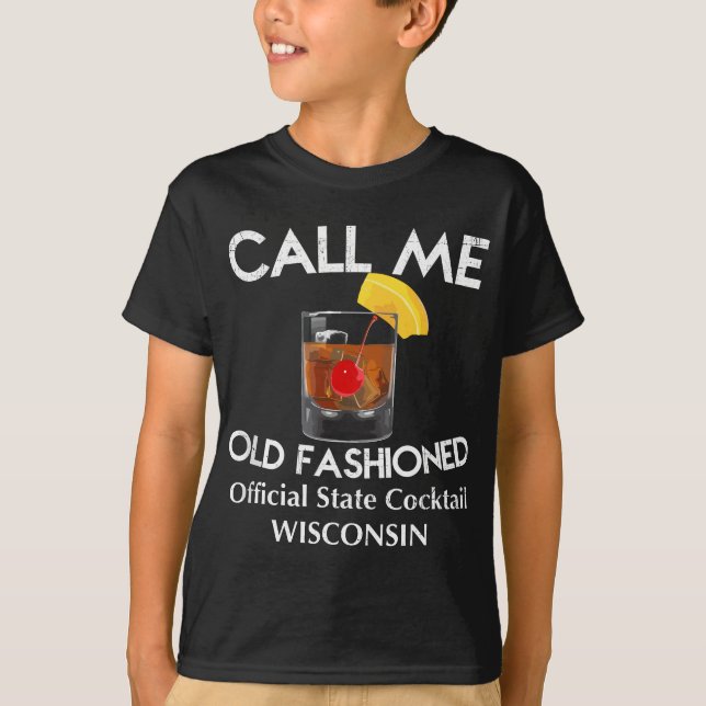 Call Me Old Fashioned - Wisconsin State Cocktail T-Shirt (Front)