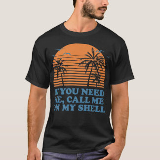 Call Me On My Shell Friends Beach Buddy Ocean237  T-Shirt