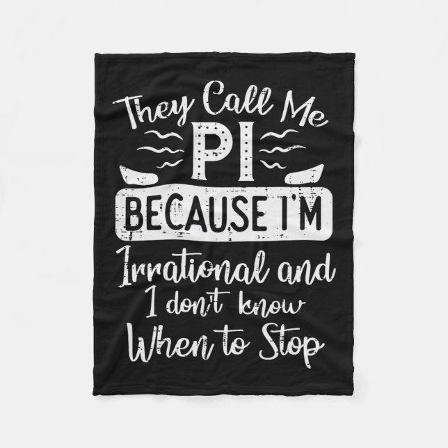 Call Me Pi Because Irrational Funny Pi Day Math Te Fleece Blanket (Front)
