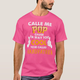 Call Me Pop Cause I'm Way Too Cool To Be Called Gr T-Shirt