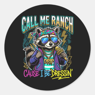 Call Me Ranch Cause I Be Dressin Hip Hop Concert Classic Round Sticker