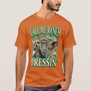 Call Me Ranch Cause I Be Dressing Funny Raccoon Me T-Shirt