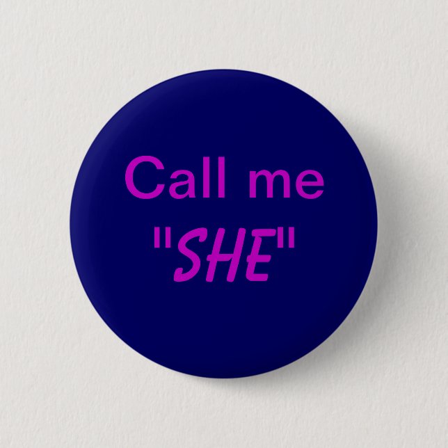 Call Me She 6 Cm Round Badge (Front)