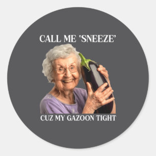 Call Me Sneeze Cuz My Gazoon Tight Funny Embarr Classic Round Sticker