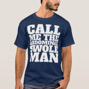 Call me the abdominal swole man T-Shirt
