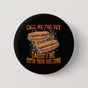 Call Me The Vet Cause I Be Funny Hard Hot Dog 6 Cm Round Badge