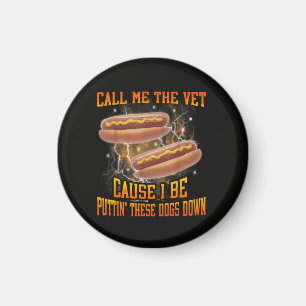 Call Me The Vet Cause I Be Funny Hard Hot Dog Magnet