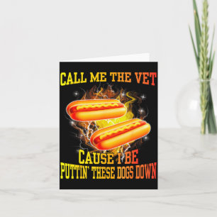 Call Me The Vet Cause I Be Puttin' These Dogs Down Card