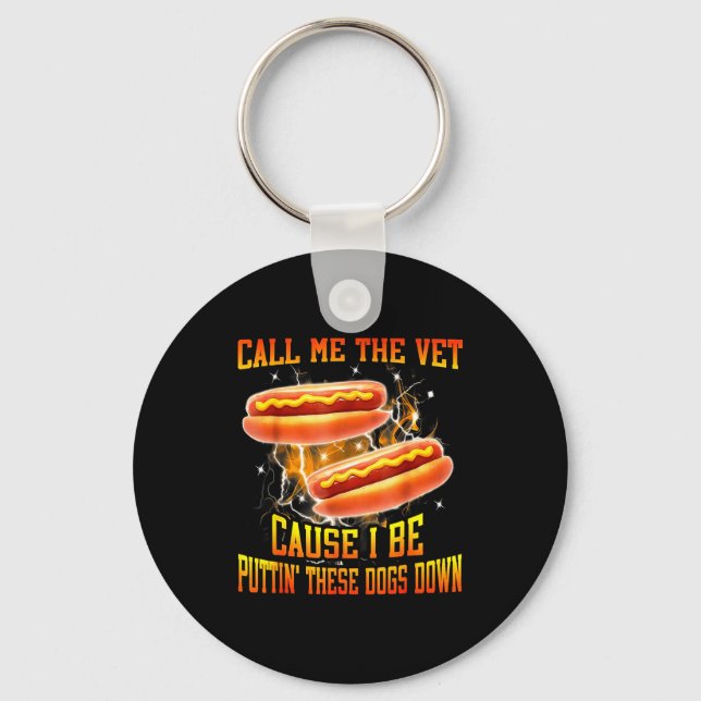 Call Me The Vet Cause I Be Puttin' These Dogs Down Key Ring (Front)