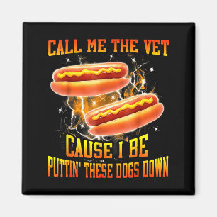 Call Me The Vet Cause I Be Puttin' These Dogs Down Magnet