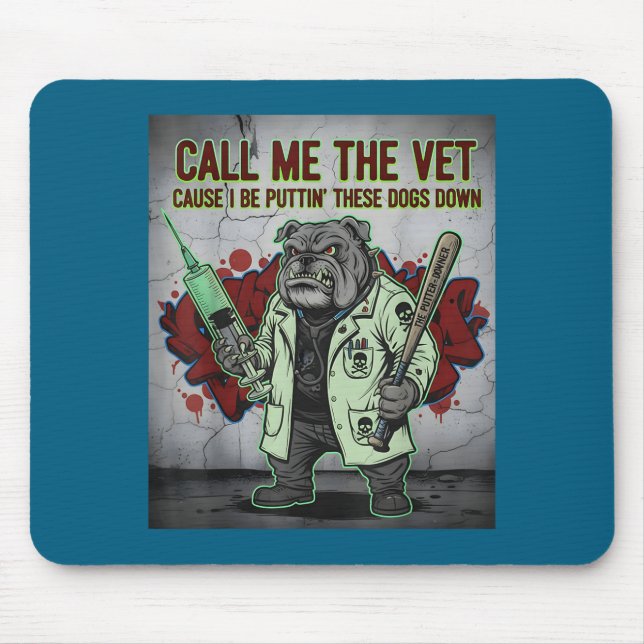 Call Me The Vet Cause I Be Puttin' These Dogs Down Mouse Mat (Front)