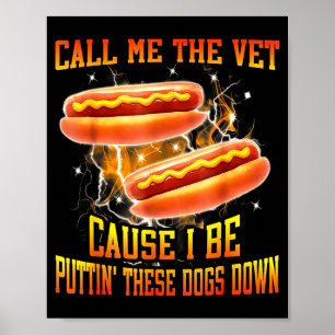 Call Me The Vet Cause I Be Puttin' These Dogs Down Poster