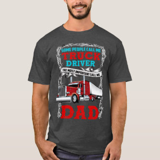Call Me Truck Driver or Dad T-Shirt