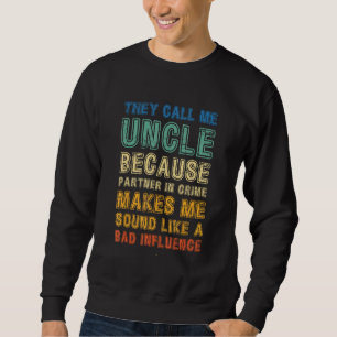 Call Me Uncle Because Partner In Crime Bad Influen Sweatshirt