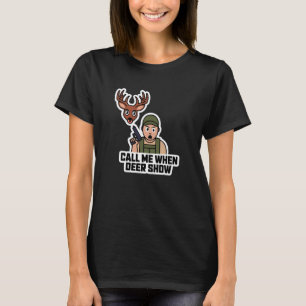Call Me When Deer Show T-Shirt
