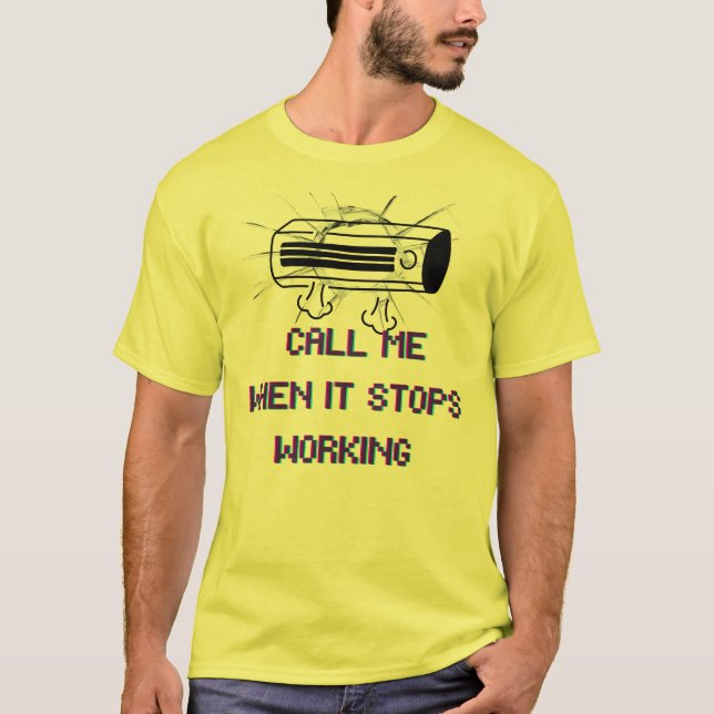 Call Me When It Stops Working – Funny Sarcastic Qu T-Shirt (Front)