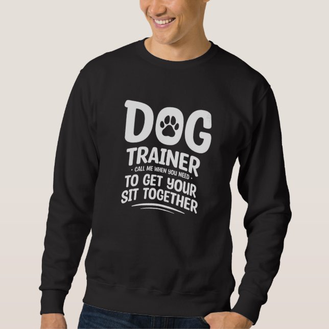 Call Me When You Need To Get Your Sit Together Dog Sweatshirt (Front)