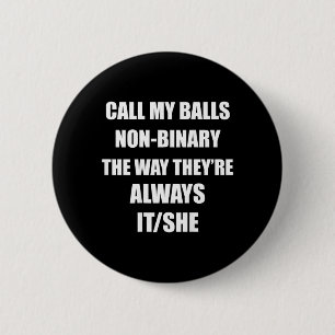 Call My Non-Binary The Way Theyre Always It_She 6 Cm Round Badge