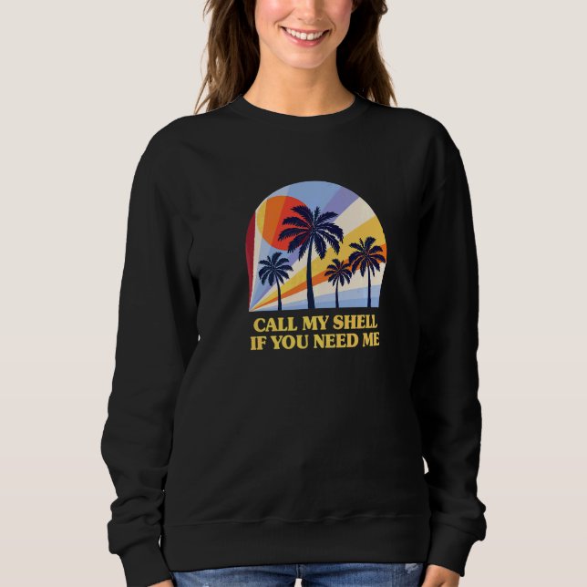 Call My Shell If You Need Me Beach Friends Ocean B Sweatshirt (Front)