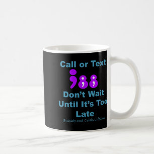 Call Or Text 988 Dont Wait Coffee Mug