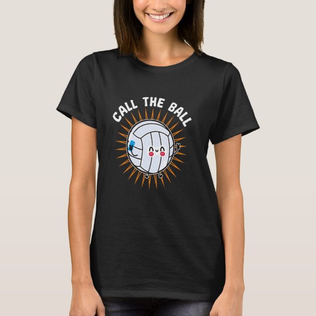 Call The Ball, Funny Volleyball T-Shirt (Front)