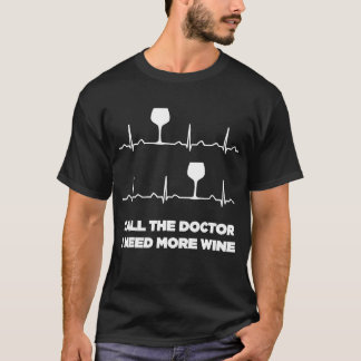 Call The Doctor I Need More Wine Heartbeat Funny S T-Shirt