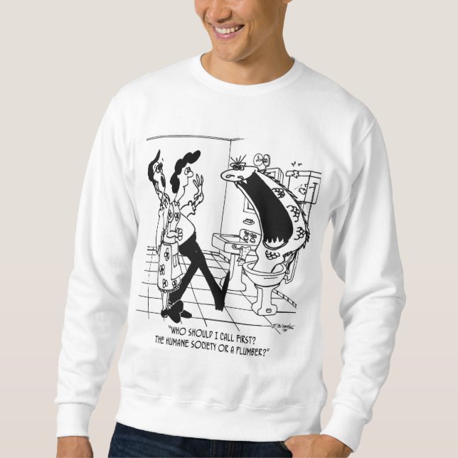 Call The Humane Society or a Plumber? Sweatshirt (Front)
