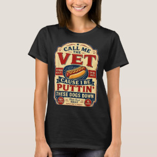 Call the vet cause be puttin these dogs down T-Shirt