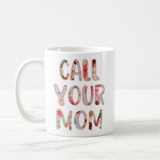 Call Your Mom Mug, Perfect Gift! Coffee Mug