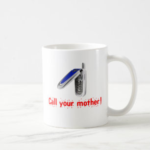 Call Your Mother! Coffee Mug