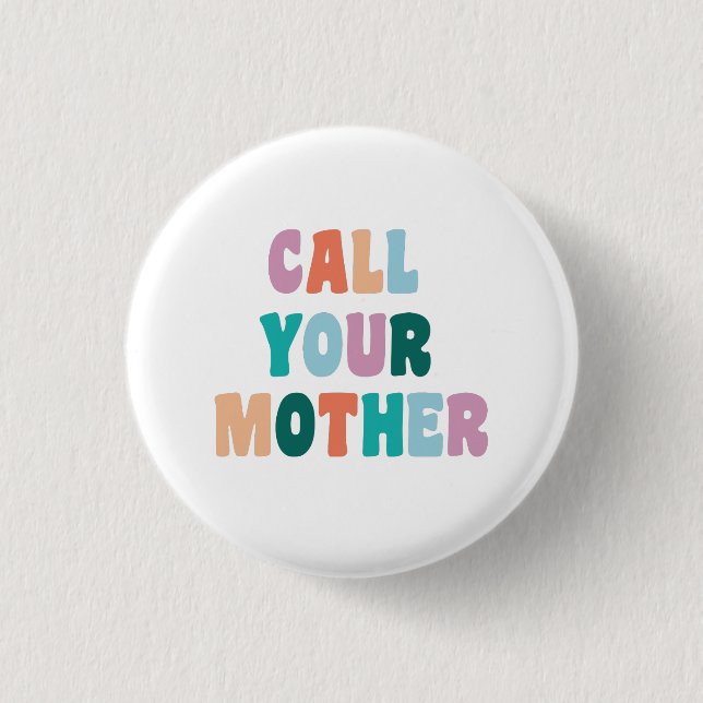 Call Your Mother Funny and Snarky Text 3 Cm Round Badge (Front)