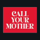 Call Your Mother Funny Mum Quote Love Red Postcard<br><div class="desc">This vibrant postcard features bold cream-coloured text on a solid red background with a retro serif font that delivers a cheeky reminder in dramatic style. Perfect for sending love,  humour,  or a guilt-trip nudge to siblings,  kids,  or friends who need a little push to check in with mum.</div>