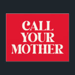Call Your Mother Funny Mum Quote Love Red Postcard<br><div class="desc">This vibrant postcard features bold cream-coloured text on a solid red background with a retro serif font that delivers a cheeky reminder in dramatic style. Perfect for sending love,  humour,  or a guilt-trip nudge to siblings,  kids,  or friends who need a little push to check in with mum.</div>