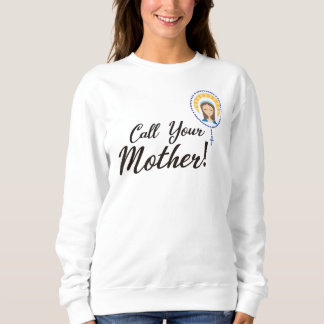 Call your mother mary virgin sweatshirt