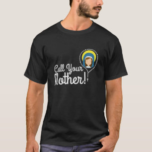 Call Your Mother Mum Gifts Blessed Mary Rosary Cut T-Shirt