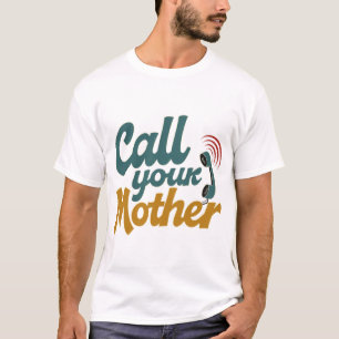 Call Your Mother T-Shirt