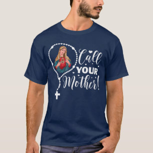 Call Your Mother Virgin Mary and Holy Rosary retro T-Shirt