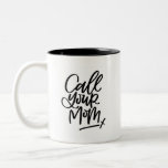 Call Your Mum Hand Lettered Two-Tone Coffee Mug<br><div class="desc">Did you call your mum this week... this month? This humourous hand lettered mug is the perfect reminder to give her a ring. Great gift idea for the forgetful son/daughter or kid heading off to college.</div>