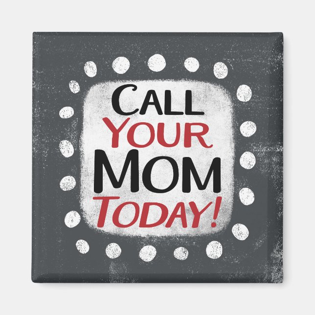 Call Your Mum Today Refrigerator Magnet (Front)