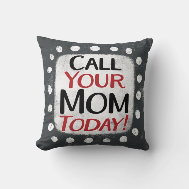 Call Your Mum Today Throw Pillow (Front)