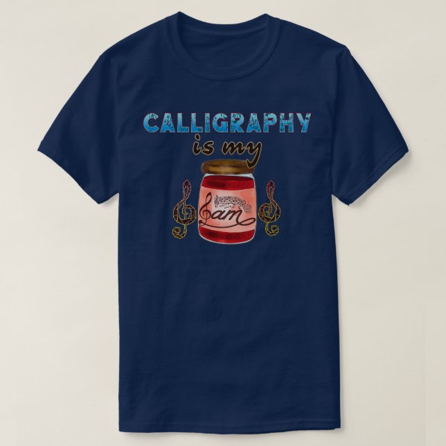 Calligraphy Is My Jam T-Shirt (Design Front)