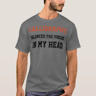 Calligraphy Silences The Voices In My Head T-Shirt