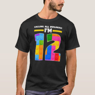 Calling All Builders I'm 12 12th Birthday Brick T-Shirt