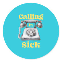 Calling in Sick Sticker