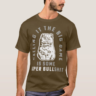 Calling It The Big Game is Some Super BullCat  Gam T-Shirt