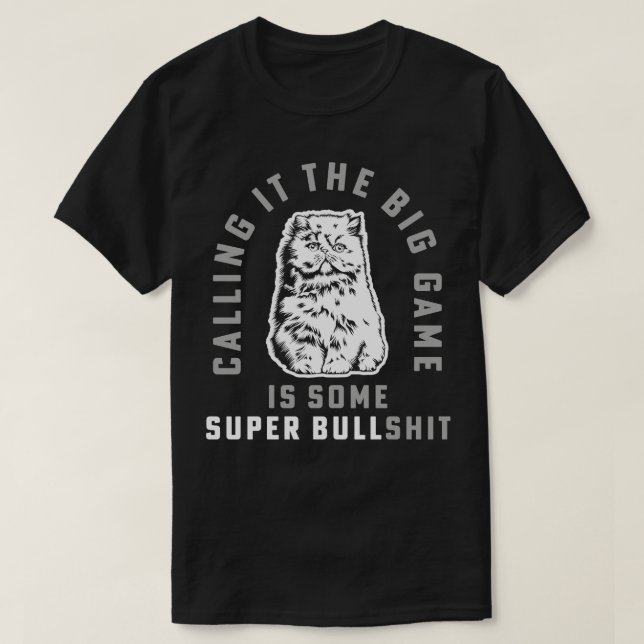 Calling It The Big Game is Some Super BullCat  Gam T-Shirt (Design Front)