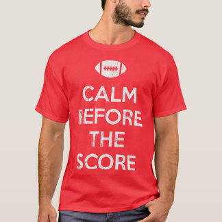 Calm Before The Score T-Shirt