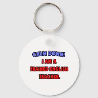 Calm Down .. I am a Trained English Teacher Key Ring