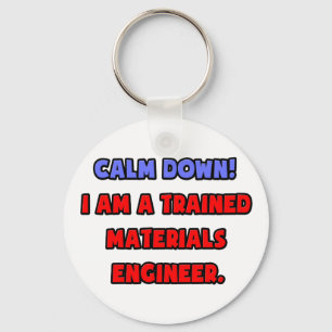 Calm Down .. I am a Trained Materials Engineer Key Ring